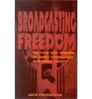 Broadcasting Freedom: The Cold War Triumph of Radio Free Europe and Radio Liberty