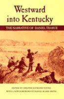 Westward Into Kentucky: The Narrative of Daniel Trabue