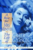 A Rose for Mrs. Miniver: The Life of Greer Garson