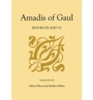 Amadis of Gaul, Books III and IV: A Novel of Chivalry of the 14th Century Presumably First Writtenin Spanish