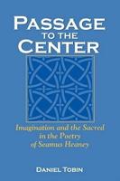 Passage to the Center: Imagination and the Sacred in the Poetry of Seamus Heaney