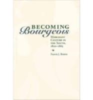 Becoming Bourgeois: Merchant Culture in the South, 1820-1865