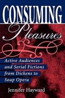 Consuming Pleasures: Active Audiences and Serial Fictions from Dickens to Soap Opera