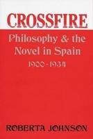 Crossfire: Philosophy and the Novel in Spain, 1900-1934
