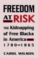 Freedom at Risk: The Kidnapping of Free Blacks in America, 1780-1865