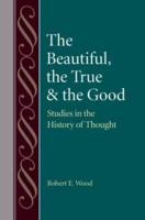 The Beautiful, the True, & The Good