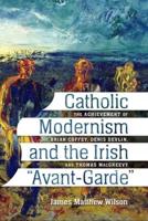 Catholic Modernism and the Irish "Avant-Garde"