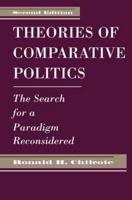 Theories Of Comparative Politics: The Search For A Paradigm Reconsidered, Second Edition