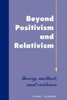 Beyond Positivism And Relativism
