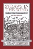 Straws In The Wind : Medieval Urban Environmental Law--the Case Of Northern Italy