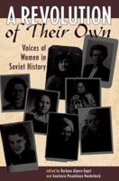 A Revolution Of Their Own : Voices Of Women In Soviet History
