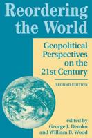 Reordering The World : Geopolitical Perspectives On The 21st Century