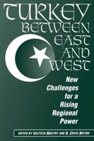 Turkey Between East And West : New Challenges For A Rising Regional Power