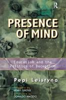 Presence Of Mind : Education And The Politics Of Deception