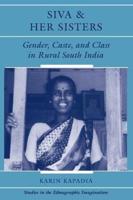 Siva And Her Sisters : Gender, Caste, And Class In Rural South India