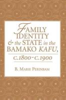 Family Identity and the State in the Bamako Kafu, C.1800-C.1900 \