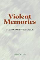 Violent Memories : Mayan War Widows In Guatemala
