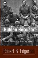 Hidden Heroism: Black Soldiers in America's Wars