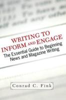 Writing To Inform And Engage : The Essential Guide To Beginning News And Magazine Writing