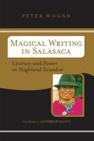 Magical Writing In Salasaca : Literacy And Power In Highland Ecuador