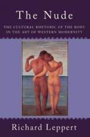 The Nude : The Cultural Rhetoric of the Body in the Art of Western Modernity