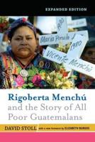 Rigoberta Menchu and the Story of All Poor Guatemalans : New Foreword by Elizabeth Burgos