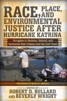 Race, Place, and Environmental Justice After Hurricane Katrina : Struggles to Reclaim, Rebuild, and Revitalize New Orleans and the Gulf Coast