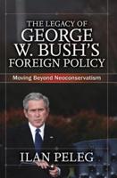 The Legacy of George W. Bush's Foreign Policy : Moving beyond Neoconservatism