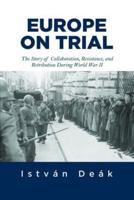 Europe on Trial : The Story of Collaboration, Resistance, and Retribution during World War II