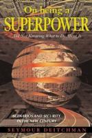 On Being a Superpower: And Not Knowing What to Do about It