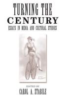 Turning The Century : Essays In Media And Cultural Studies