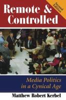 Remote And Controlled : Media Politics In A Cynical Age, Second Edition