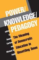 Power/Knowledge/Pedagogy: The Meaning Of Democratic Education In Unsettling Times