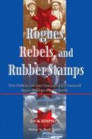 Rogues, Rebels, And Rubber Stamps : The Politics Of The Chicago City Council, 1863 To The Present