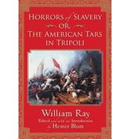 Horrors of Slavery, or, the American Tars in Tripoli