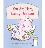 You Are Here, Dainty Dinosaur