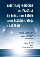 Veterinary Medicine and Practice 25 Years in the Future and the Economic Steps to Get There