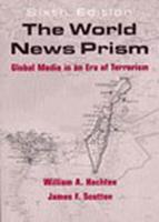 The World News Prism : Global Media in an Era of Terrorism / William A. Hachten, James F. Scotton