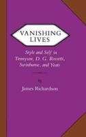 Vanishing Lives: Style and Self in Tennyson, D. G. Rossetti, Swinburne, and Yeats