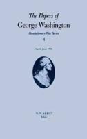 The Papers of George Washington: Revolutionary War Series, Volume 4, April-June 1776