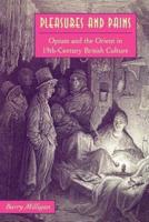 Pleasures and Pains: Opium and the Orient in 19th-Century British Culture