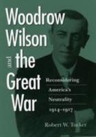 Woodrow Wilson and the Great War:Reconsidering America's Neutrality, 1914-1917