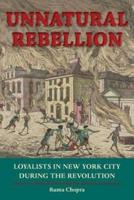 Unnatural Rebellion: Loyalists in New York City During the Revolution