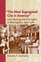 The Most Segregated City in America": City Planning and Civil Rights in Birmingham, 1920-1980