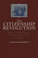 Citizenship Revolution: Politics and the Creation of the American Union, 1774-1804