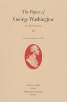 The Papers of George Washington: Presidential Series, Volume 18