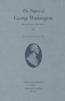 The Papers of George Washington: Revolutionary War Series, Volume 23