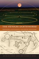 Newark Earthworks: Enduring Monuments, Contested Meanings