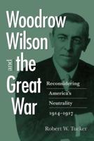 Woodrow Wilson and the Great War:Reconsidering America's Neutrality, 1914-1917