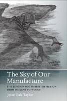 Sky of Our Manufacture: The London Fog in British Fiction from Dickens to Woolf